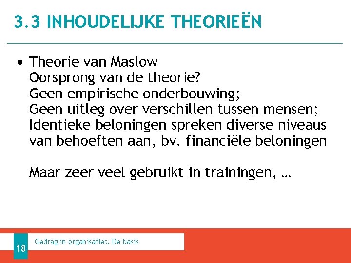 3. 3 INHOUDELIJKE THEORIEËN • Theorie van Maslow Oorsprong van de theorie? Geen empirische