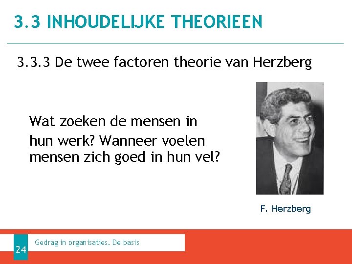 3. 3 INHOUDELIJKE THEORIEEN 3. 3. 3 De twee factoren theorie van Herzberg Wat