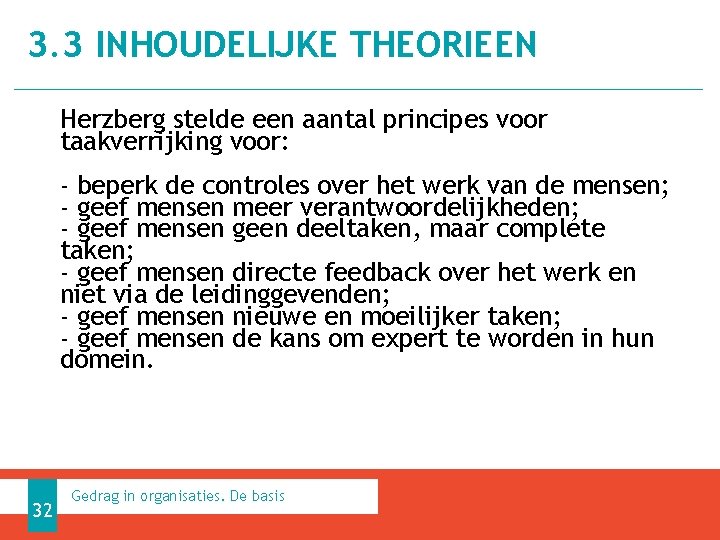 3. 3 INHOUDELIJKE THEORIEEN Herzberg stelde een aantal principes voor taakverrijking voor: - beperk