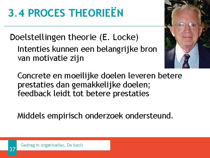 3. 4 PROCES THEORIEËN Doelstellingen theorie (E. Locke) Intenties kunnen een belangrijke bron van