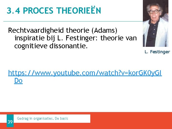 3. 4 PROCES THEORIEËN Rechtvaardigheid theorie (Adams) inspiratie bij L. Festinger: theorie van cognitieve