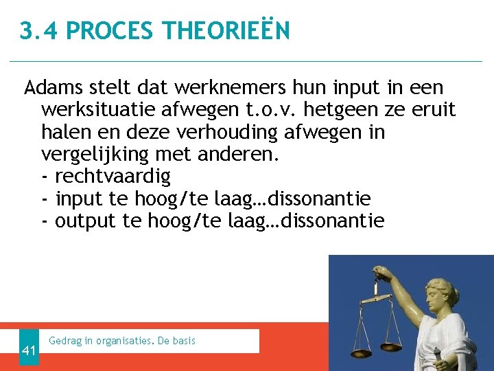 3. 4 PROCES THEORIEËN Adams stelt dat werknemers hun input in een werksituatie afwegen