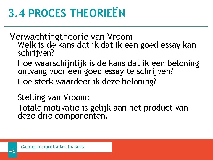 3. 4 PROCES THEORIEËN Verwachtingtheorie van Vroom Welk is de kans dat ik een
