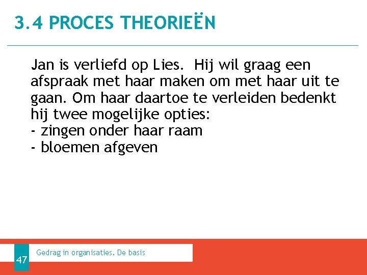 3. 4 PROCES THEORIEËN Jan is verliefd op Lies. Hij wil graag een afspraak