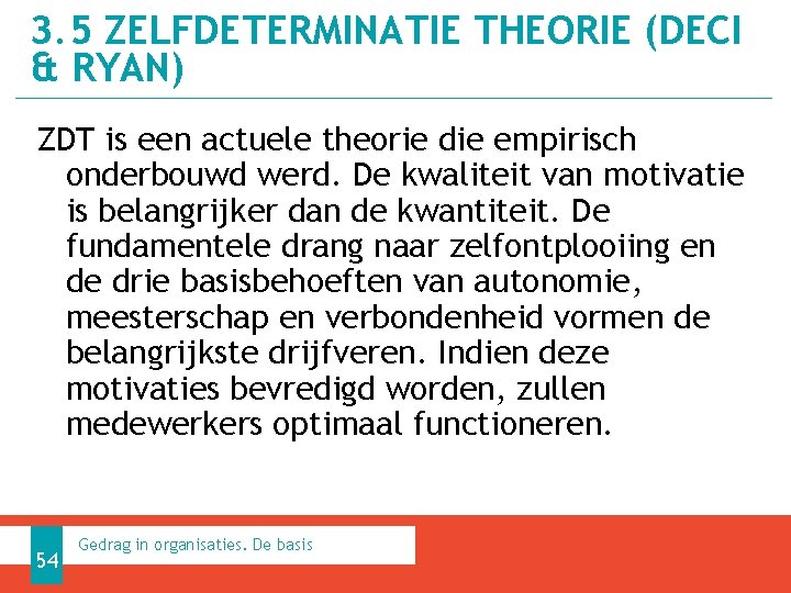3. 5 ZELFDETERMINATIE THEORIE (DECI & RYAN) ZDT is een actuele theorie die empirisch