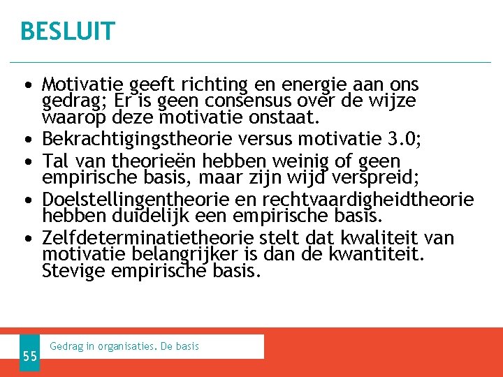 BESLUIT • Motivatie geeft richting en energie aan ons • • 55 gedrag; Er