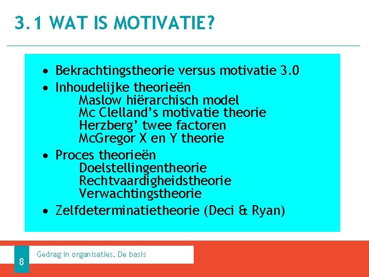 3. 1 WAT IS MOTIVATIE? • Bekrachtingstheorie versus motivatie 3. 0 • Inhoudelijke theorieën