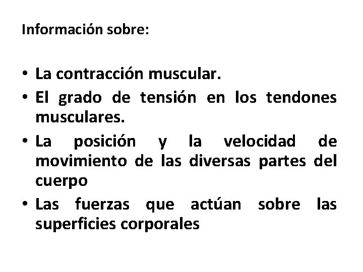 Información sobre: • La contracción muscular. • El grado de tensión en los tendones