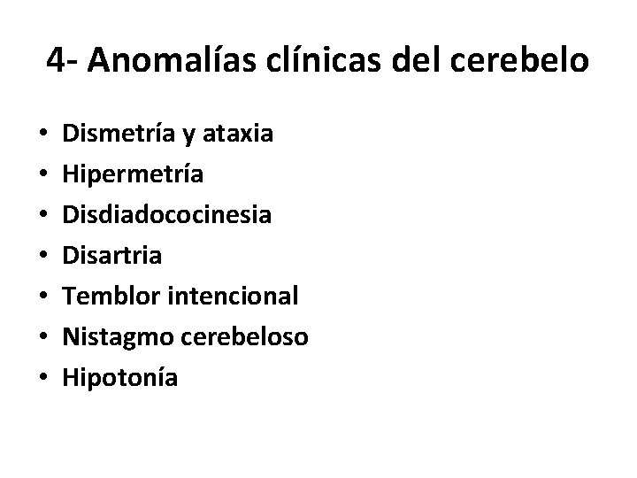 4 - Anomalías clínicas del cerebelo • • Dismetría y ataxia Hipermetría Disdiadococinesia Disartria