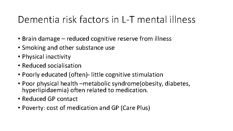Dementia risk factors in L-T mental illness • Brain damage – reduced cognitive reserve