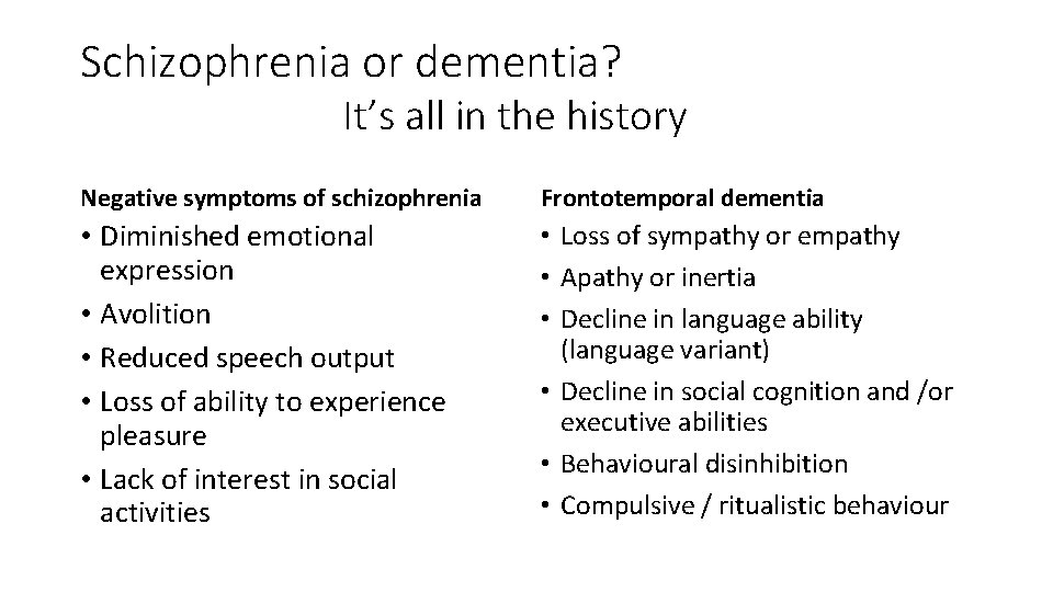 Schizophrenia or dementia? It’s all in the history Negative symptoms of schizophrenia Frontotemporal dementia