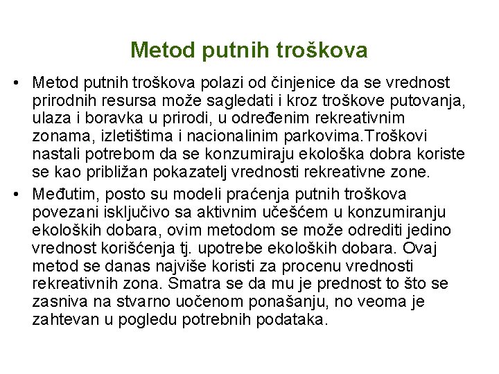 Metod putnih troškova • Metod putnih troškova polazi od činjenice da se vrednost prirodnih