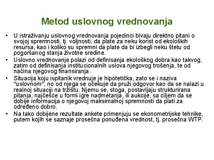 Metod uslovnog vrednovanja • U istraživanju uslovnog vrednovanja pojedinci bivaju direktno pitani o svojoj