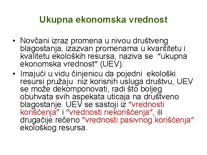 Ukupna ekonomska vrednost • Novčani izraz promena u nivou društveng blagostanja, izazvan promenama u