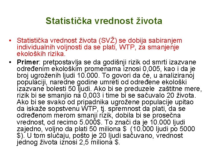 Statistička vrednost života • Statistička vrednost života (SVŽ) se dobija sabiranjem individualnih voljnosti da