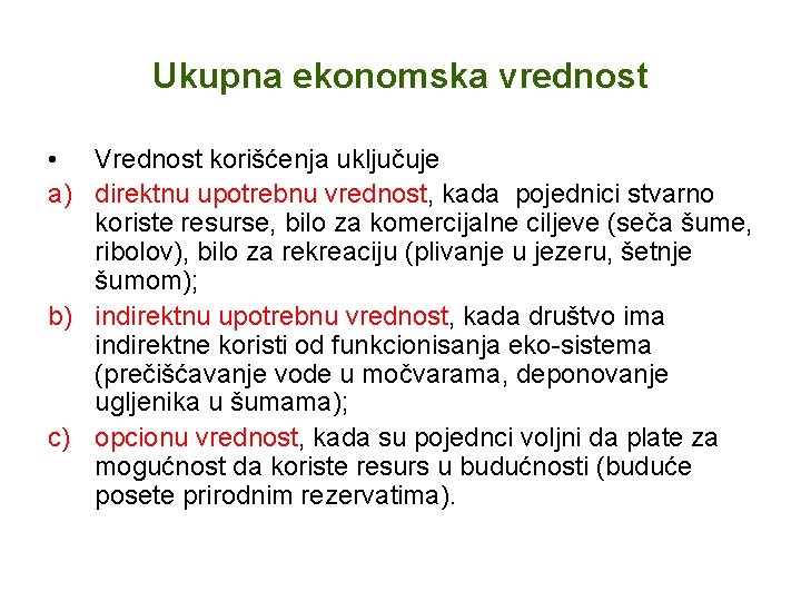 Ukupna ekonomska vrednost • Vrednost korišćenja uključuje a) direktnu upotrebnu vrednost, kada pojednici stvarno