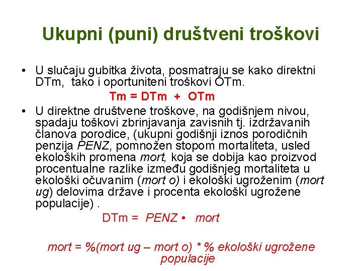 Ukupni (puni) društveni troškovi • U slučaju gubitka života, posmatraju se kako direktni DTm,