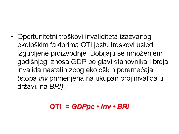  • Oportunitetni troškovi invaliditeta izazvanog ekološkim faktorima OTi jestu troškovi usled izgubljene proizvodnje.