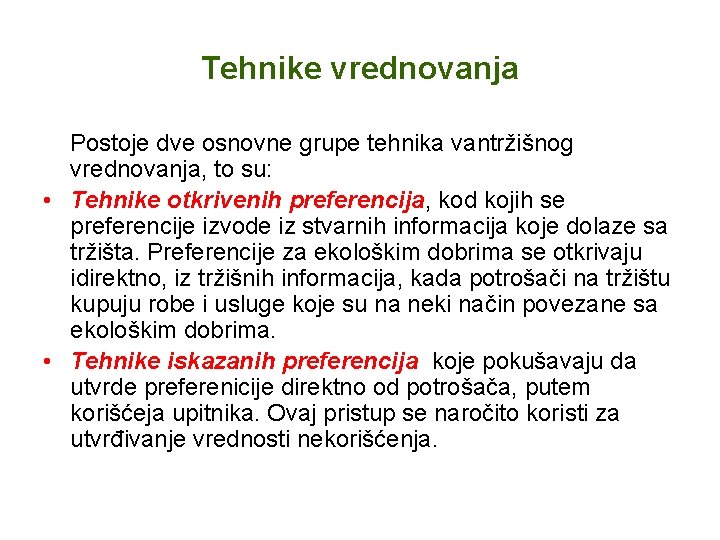 Tehnike vrednovanja Postoje dve osnovne grupe tehnika vantržišnog vrednovanja, to su: • Tehnike otkrivenih