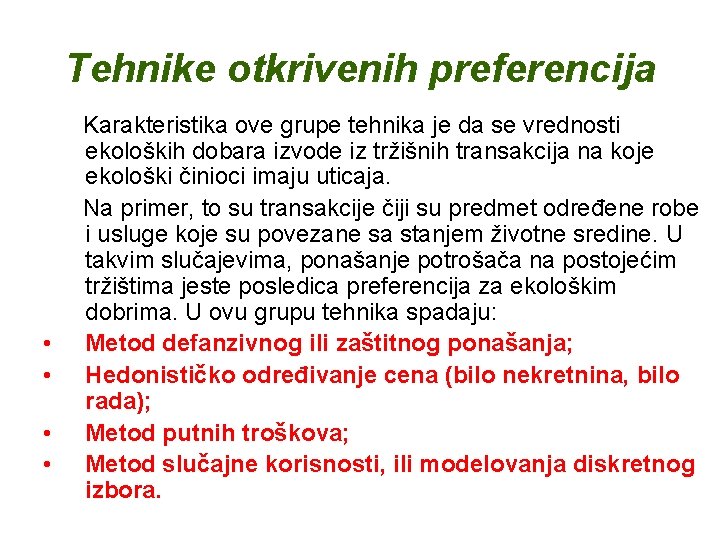 Tehnike otkrivenih preferencija • • Karakteristika ove grupe tehnika je da se vrednosti ekoloških