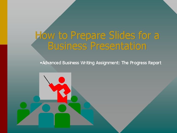 How to Prepare Slides for a Business Presentation • Advanced Business Writing Assignment: The