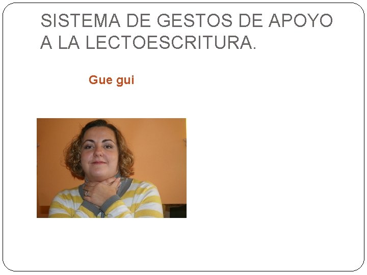 SISTEMA DE GESTOS DE APOYO A LA LECTOESCRITURA. Gue gui 