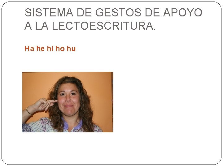 SISTEMA DE GESTOS DE APOYO A LA LECTOESCRITURA. Ha he hi ho hu SISTEMA DE GESTOS DE APOYO A LA LECTOESCRITURA. Ha he hi ho hu