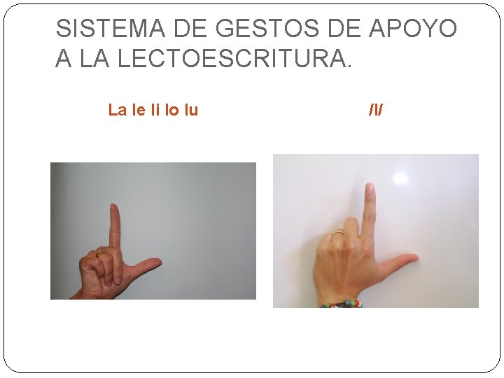 SISTEMA DE GESTOS DE APOYO A LA LECTOESCRITURA. La le li lo lu /l/