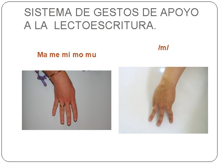 SISTEMA DE GESTOS DE APOYO A LA LECTOESCRITURA. Ma me mi mo mu /m/ SISTEMA DE GESTOS DE APOYO A LA LECTOESCRITURA. Ma me mi mo mu /m/