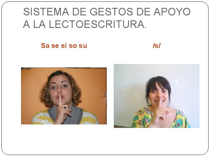 SISTEMA DE GESTOS DE APOYO A LA LECTOESCRITURA. Sa se si so su /s/