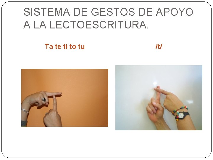 SISTEMA DE GESTOS DE APOYO A LA LECTOESCRITURA. Ta te ti to tu /t/ SISTEMA DE GESTOS DE APOYO A LA LECTOESCRITURA. Ta te ti to tu /t/