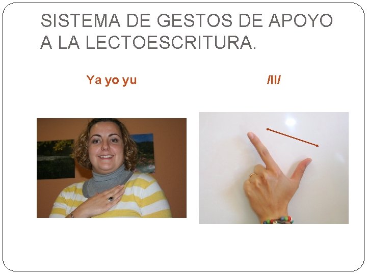 SISTEMA DE GESTOS DE APOYO A LA LECTOESCRITURA. Ya yo yu /ll/ 