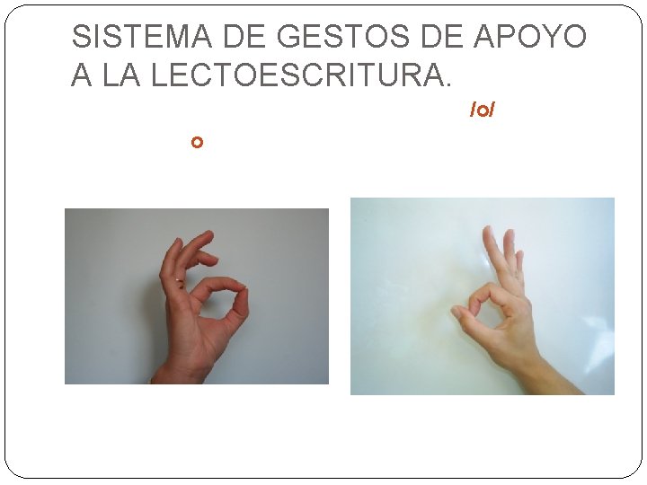 SISTEMA DE GESTOS DE APOYO A LA LECTOESCRITURA. /o/ o 