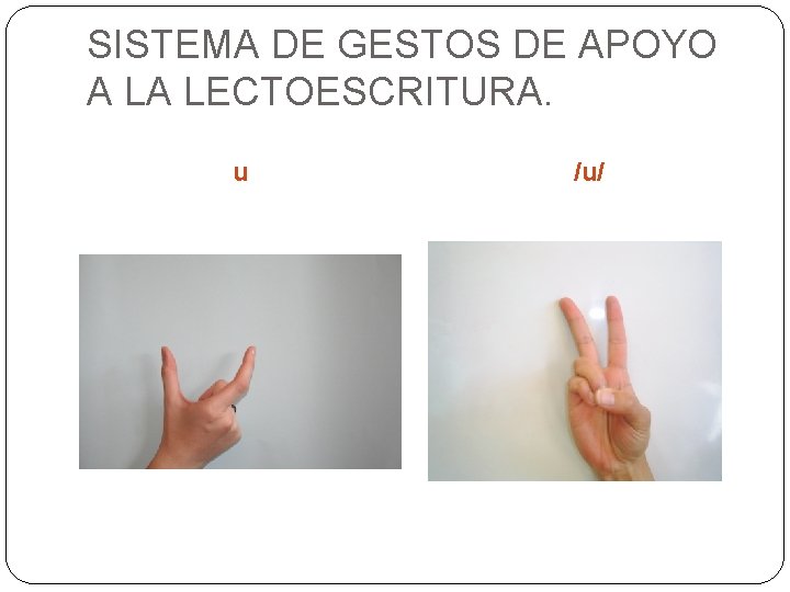 SISTEMA DE GESTOS DE APOYO A LA LECTOESCRITURA. u /u/ SISTEMA DE GESTOS DE APOYO A LA LECTOESCRITURA. u /u/