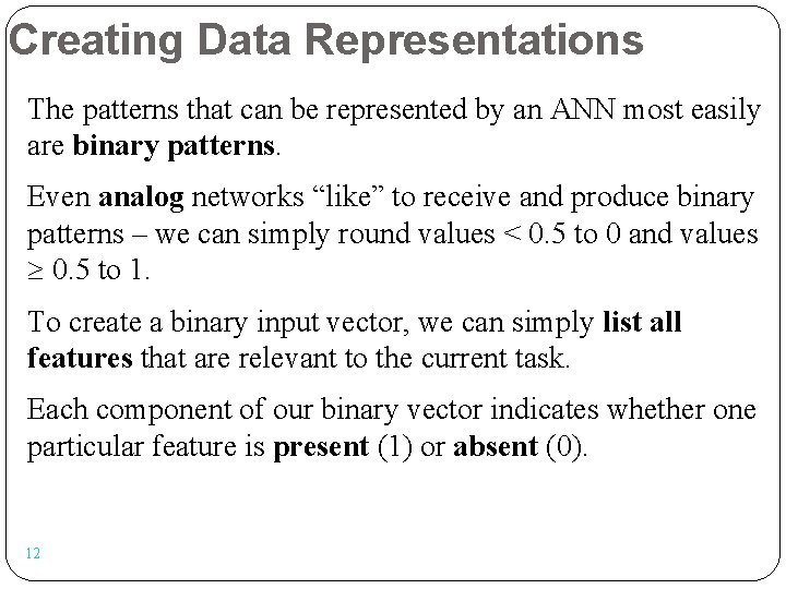 Creating Data Representations The patterns that can be represented by an ANN most easily