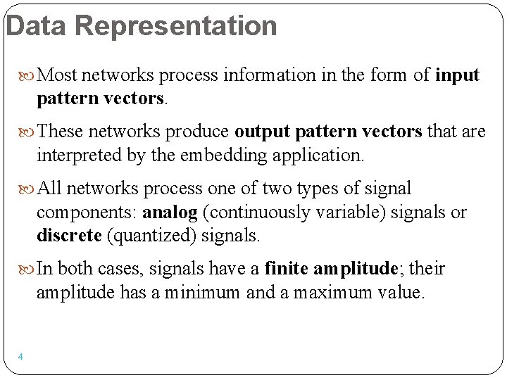 Data Representation Most networks process information in the form of input pattern vectors. These