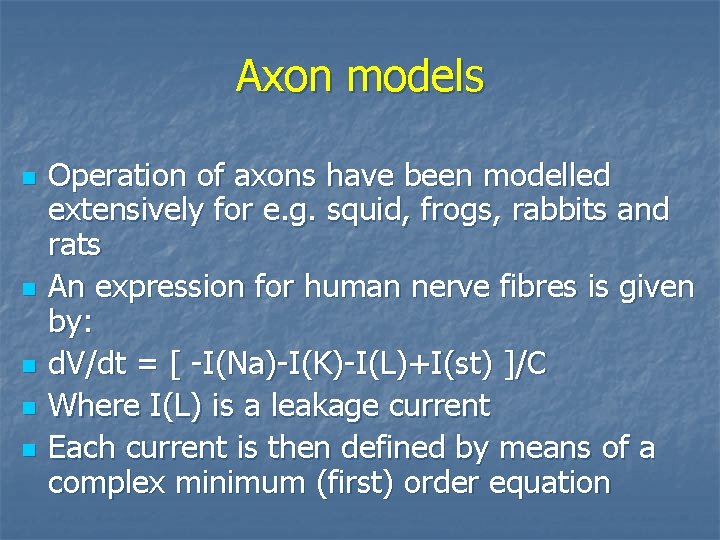 Axon models n n n Operation of axons have been modelled extensively for e.