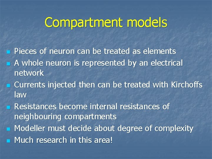 Compartment models n n n Pieces of neuron can be treated as elements A