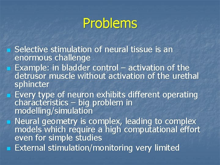 Problems n n n Selective stimulation of neural tissue is an enormous challenge Example: