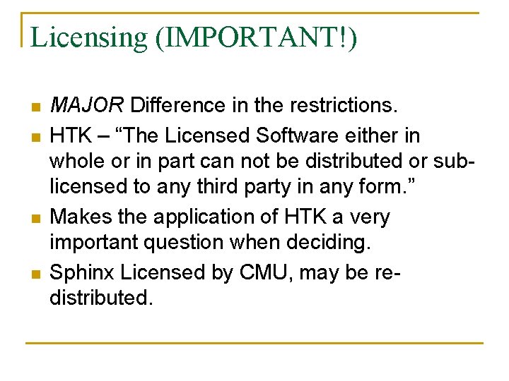 Licensing (IMPORTANT!) n n MAJOR Difference in the restrictions. HTK – “The Licensed Software