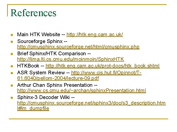 References n n n n Main HTK Website -- http: //htk. eng. cam. ac.