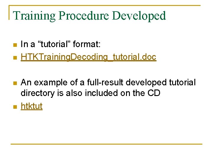 Training Procedure Developed n n In a “tutorial” format: HTKTraining. Decoding_tutorial. doc An example