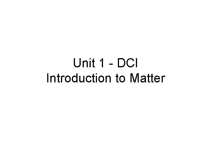 Unit 1 - DCI Introduction to Matter 