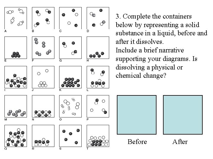 3. Complete the containers below by representing a solid substance in a liquid, before