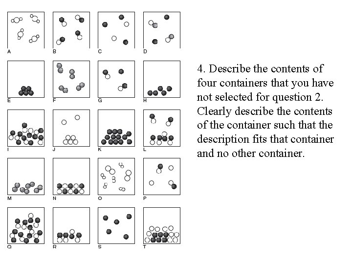 4. Describe the contents of four containers that you have not selected for question