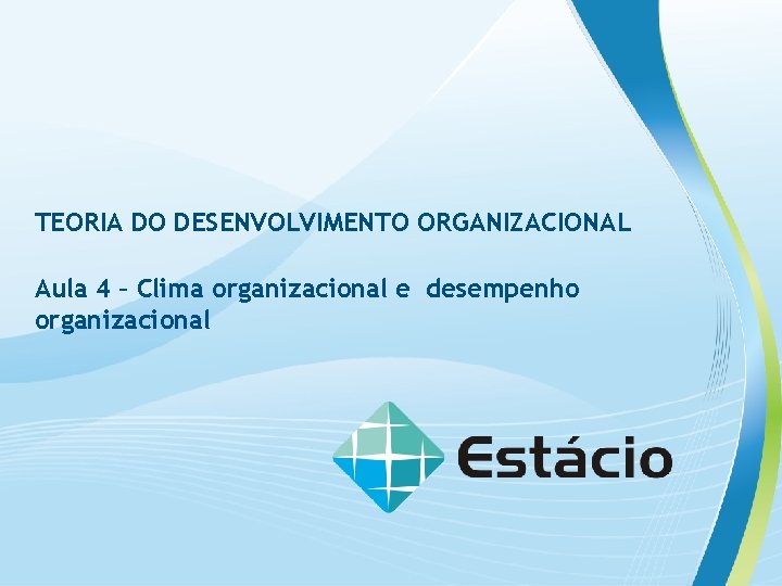 TEORIA DO DESENVOLVIMENTO ORGANIZACIONAL Aula 4 – Clima organizacional e desempenho organizacional 