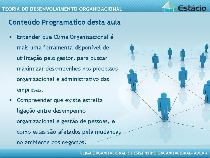 TEORIA DO DESENVOLVIMENTO ORGANIZACIONAL Conteúdo Programático desta aula § Entender que Clima Organizacional é