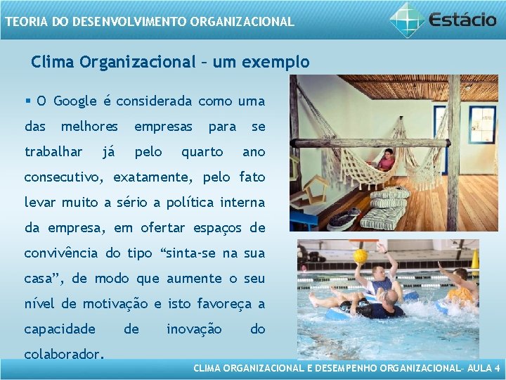 TEORIA DO DESENVOLVIMENTO ORGANIZACIONAL Clima Organizacional – um exemplo § O Google é considerada