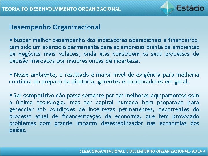 TEORIA DO DESENVOLVIMENTO ORGANIZACIONAL Desempenho Organizacional § Buscar melhor desempenho dos indicadores operacionais e