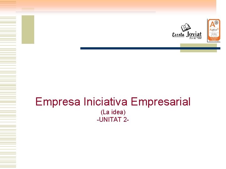 Empresa Iniciativa Empresarial (La idea) -UNITAT 2 - 